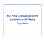 Many Political Economists Believe that the Soundest Indicator GMAT Reading Comprehension